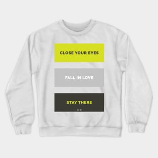 Close your eyes, fall in love, stay there - Rumi Quote Typography Crewneck Sweatshirt